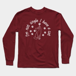 I'm not single I have a cat Long Sleeve T-Shirt